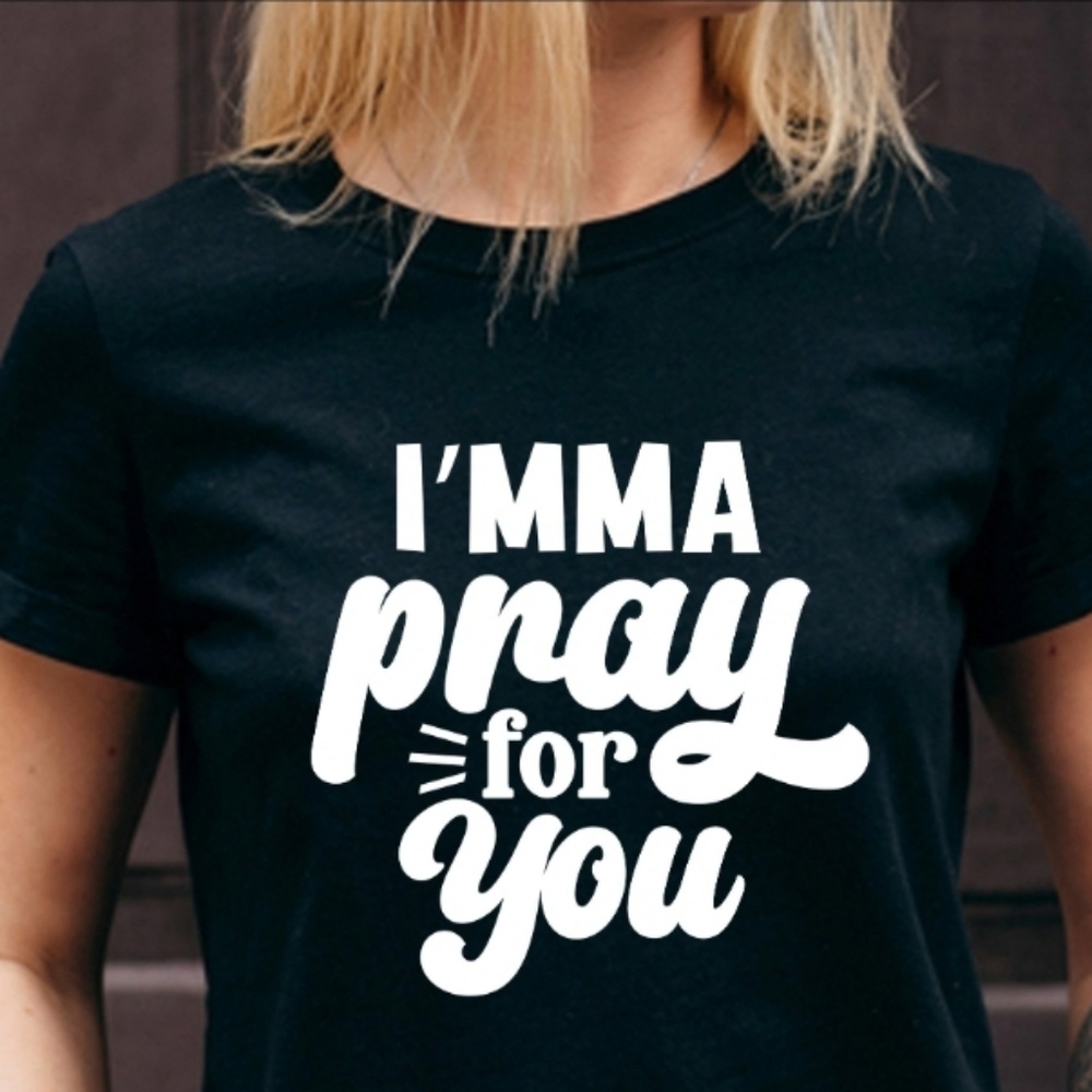 I'mma Pray for You t-shirt!